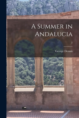 Libro A Summer In Andalucia; 2 - Dennis, George 1814-1898