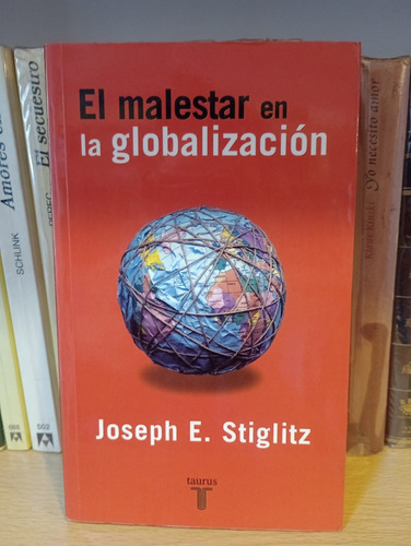 El Malestar En La Globalización - Joseph Stiglitz - Taurus