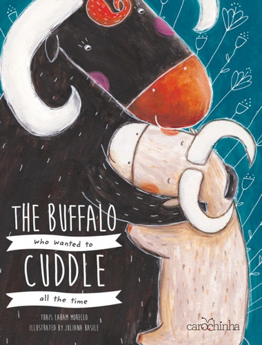 The Buffalo Who Wanted Cuddle All The Time: The Buffalo Who Wanted Cuddle All The Time, De Laham, Thais. Editora Carochinha, Capa Mole, Edição 1 Em Inglês, 2018