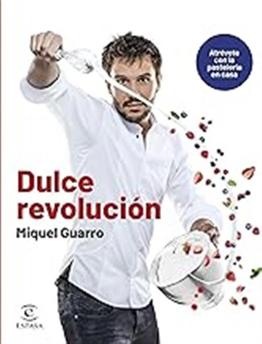 Dulce Revolución. Atrévete Con La Pastelería En Casa (gastro