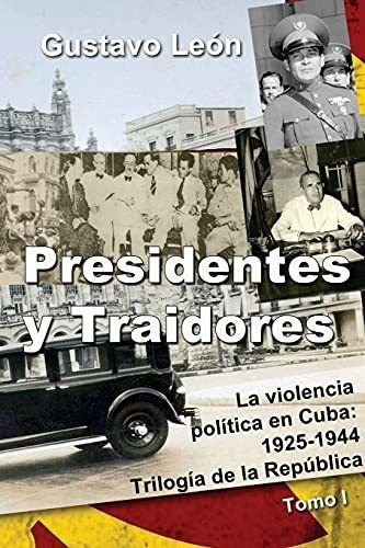 Presidentes Y Traidores La Violencia Politica En..., De León, Gust. Editorial Createspace Independent Publishing Platform En Español