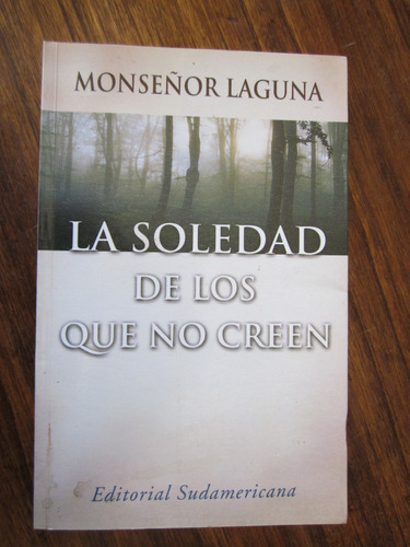 La Soledad De Los Que No Creen(monseñor Laguna)
