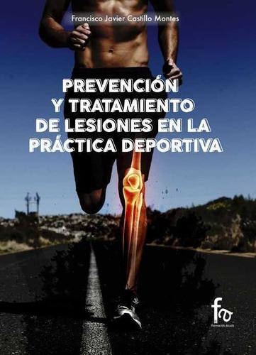 Prevencion Y Tratamiento De Lesiones En La Practica Deportiva, De Castillo Montes, Francisco Javier. Editorial Formación Alcalá, S.l. En Español