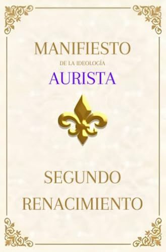 Manifiesto De La Ideología Aurista: Segundo Renacimiento