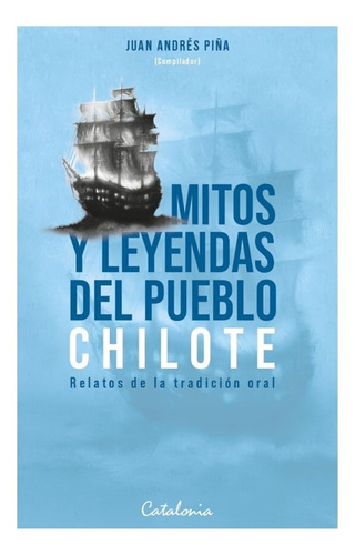 Libro Mitos Y Leyendas Del Pueblo Chilote - Juan Andrés Piñ