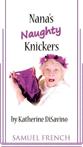 Nana's Naughty Knickers, De Katherine Disavino. Editorial Samuel French Inc, Tapa Blanda En Inglés