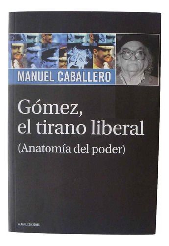 Gomez El Tirano Liberal - Manuel Caballero