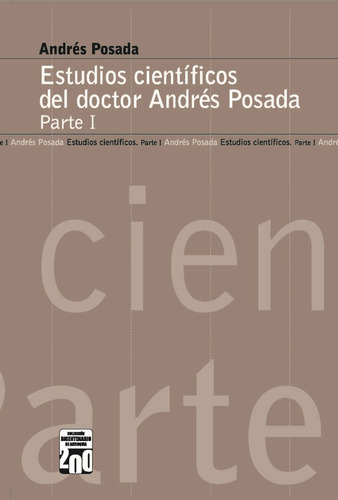 Estudios Científicos Del Doctor Andrés Posada Parte I