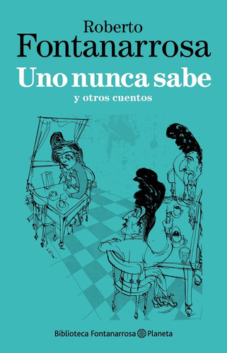 Uno Nunca Sabe Y Otros Cuentos, De Fontanarrosa, Roberto. Editorial Planeta En Español