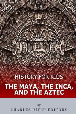 Libro History For Kids: The Maya, The Inca, And The Aztec...