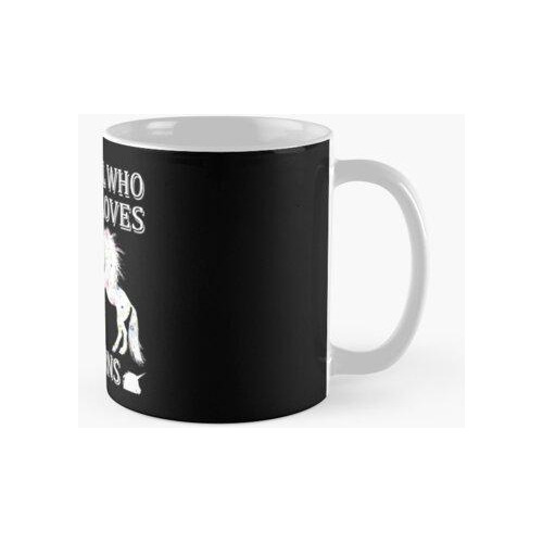 Taza Solo Una Chica Que Realmente Ama A Los Unicornios Calid