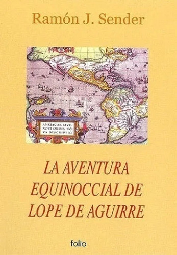 La Aventura Equinoccial De Lope De Aguirre - Ramon J Sender