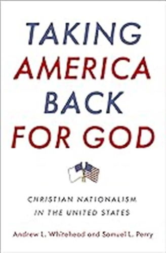 Taking America Back For God: Christian Nationalism In The Un