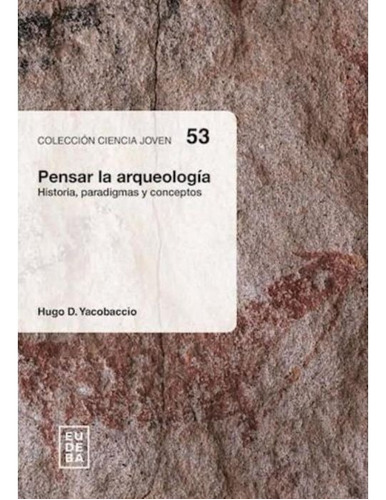 Pensar La Arqueologia - Yacobaccio Hugo (libro) - Nuevo