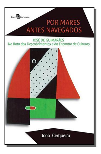 Por Mares Antes Navegados: Jose De Guimaraes Na Ro, De Joao Cerqueira. Editora Paco Editorial, Capa Mole Em Português