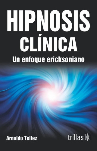Hipnosis Clínica Un Enfoque Ericksoniano Trillas