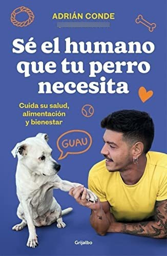 Se El Humano Que Tu Perro Necesita - Conde Montoya Adrian