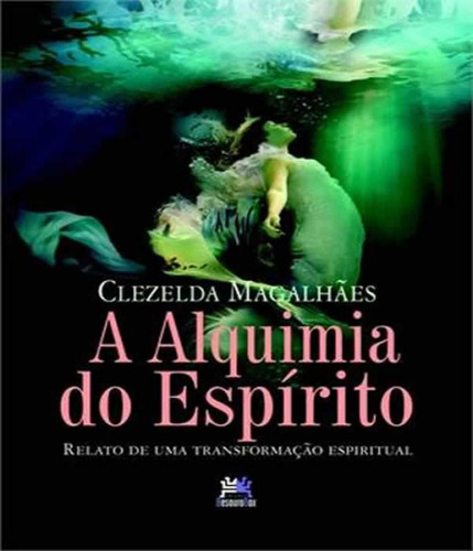 Livro Alquimia Do Espirito, A - Relato De Uma Transformacao