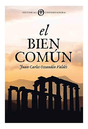 El Bien Comun, De Ossandon Valdes, Juan Carlos. Editorial Conservadora, Tapa Blanda En Español