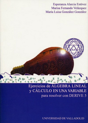 Ejercicios De Algebra Lineal Y Calculo En Una Variable Para Resolver Con Derive 5, De Alarcia Estevez, Maria Esperanza. Editorial Ediciones Universidad De Valladolid, Tapa Blanda En Español