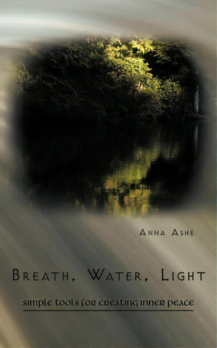 Breath, Water, Light, De Anna Ashe. Editorial Trafford Publishing, Tapa Blanda En Inglés