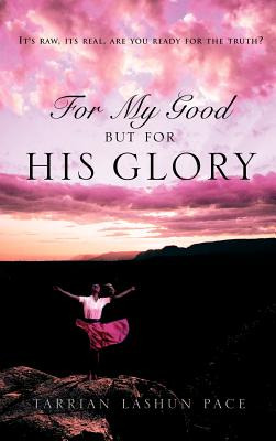 Libro For My Good, But For His Glory - Pace, Tarrian Lashun