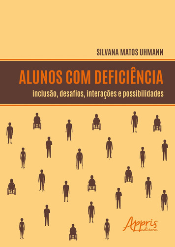 Alunos com deficiência: inclusão, desafios, interações e possibilidades, de Uhmann, Silvana Matos. Appris Editora e Livraria Eireli - ME, capa mole em português, 2018