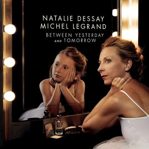 Between Yesterday And Tomorrow - Dessay Natalie / Legrand  