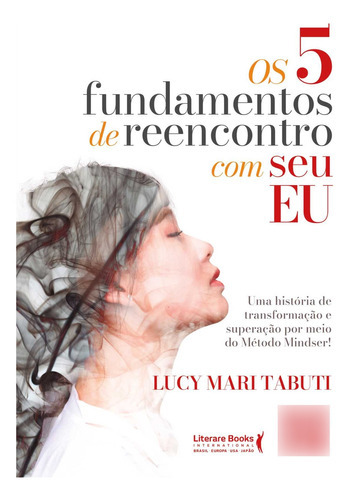 Os 5 Fundamentos De Reencontro Com O Seu Eu, De Lucy Mari Tabuti. Editora Literare Books International, Capa Mole Em Português
