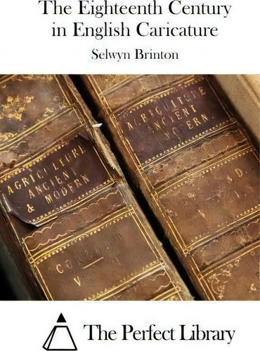 The Eighteenth Century In English Caricature, De Selwyn Brinton. Editorial Createspace Independent Publishing Platform, Tapa Blanda En Inglés