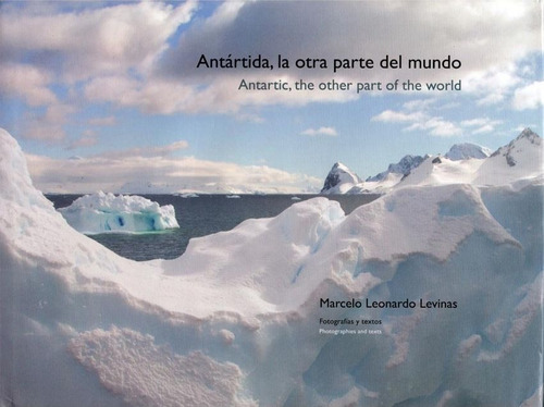 La Antartida, La Otra Parte Del Mundo - Marcelo Levinas