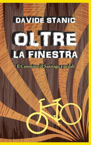 Libro: Oltre La Finestra: Il Cammino Di Santiago A Pedali (i