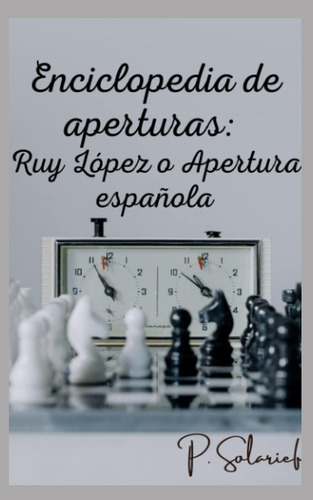 Libro: Enciclopedia Aperturas: Ruy López O Apertura Españo