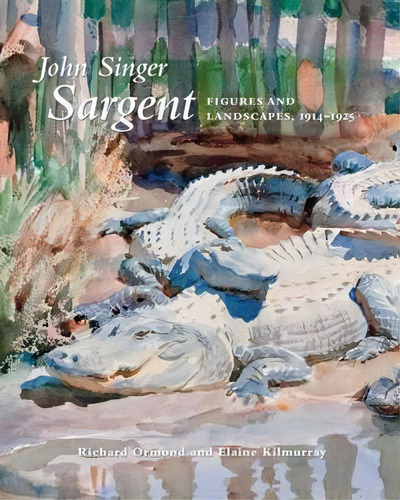 John Singer Sargent : Figures And Landscapes, 1914-1925: Th, De Richard Ormond. Editorial Yale University Press En Inglés