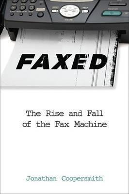 Faxed : The Rise And Fall Of The Fax Machine - Jon(hardback)