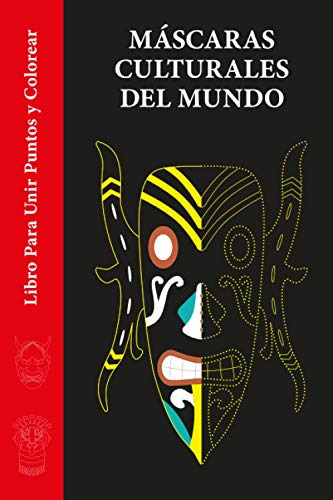 Mascaras Culturales Del Mundo : Libro Para Unir Puntos Y Col