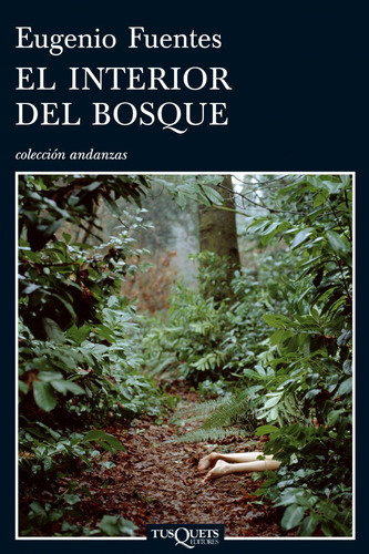 El interior del bosque, de Fuentes, Eugenio. Serie Andanzas Editorial Tusquets México, tapa blanda en español, 2008