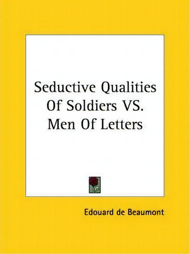 Seductive Qualities Of Soldiers Vs. Men Of Letters, De Edouard De Beaumont. Editorial Kessinger Publishing, Tapa Blanda En Inglés