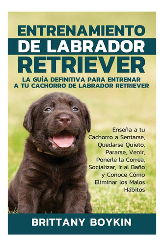 Libro: Entrenamiento De Labrador Retriever: La Guía Para A A
