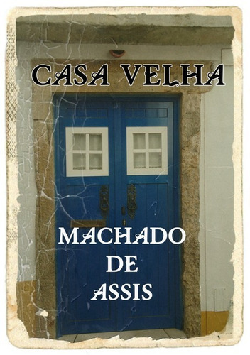 Casa Velha, De Machado De Assis; Ane Braga. Série Não Aplicável, Vol. 1. Editora Clube De Autores, Capa Mole, Edição 1 Em Português, 2021