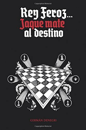 Libro: Rey Feroz... Jaque Mate Al Destino (spanish Edition)