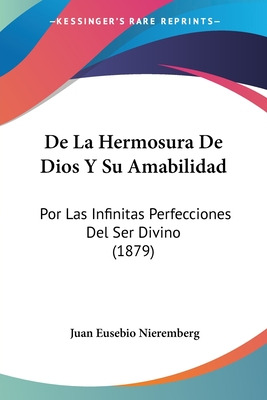 Libro De La Hermosura De Dios Y Su Amabilidad: Por Las In...