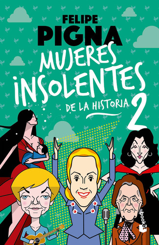 Mujeres Insolentes De La Historia 2: N/A, de Felipe Pigna. N/Aa Editorial Booket, tapa blanda en español, 2024
