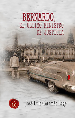 Libro Bernardo, El Ultimo Ministro De Justicia - Jose Luis 