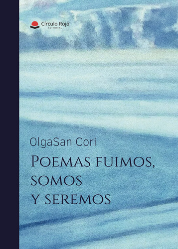 Poemas Fuimos Somos Y Seremos, De Cori  Olgasan.. Grupo Editorial Círculo Rojo Sl, Tapa Blanda En Español