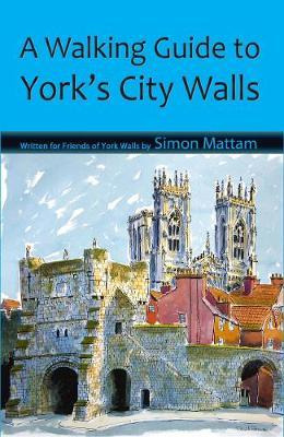 Libro A Walking Guide To York's City Walls - Simon Mattam