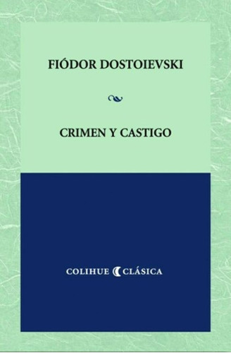 Crimen Y Castigo - Fiodor Dostoievski - Colihue Clasica