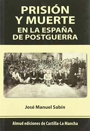 Prisión Y Muerte En La España De Postguerra