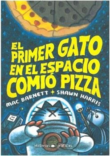 El Primer Gato En El Espacio Comio Pizza - Mac Barnett/shawn