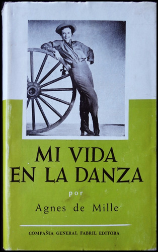 Mi Vida En La Danza, Agnes De Mille. 1ra Ed, 1960. 48n 420